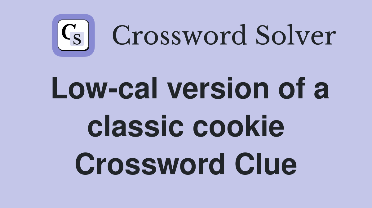 Low-cal version of a classic cookie Crossword Clue