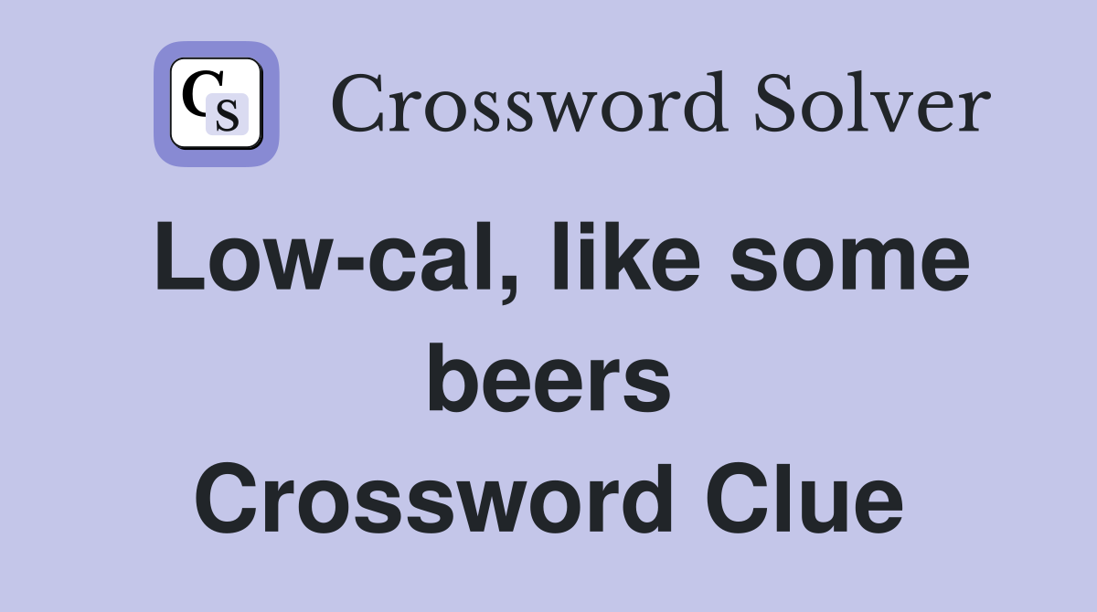 Low-cal, like some beers Crossword Clue
