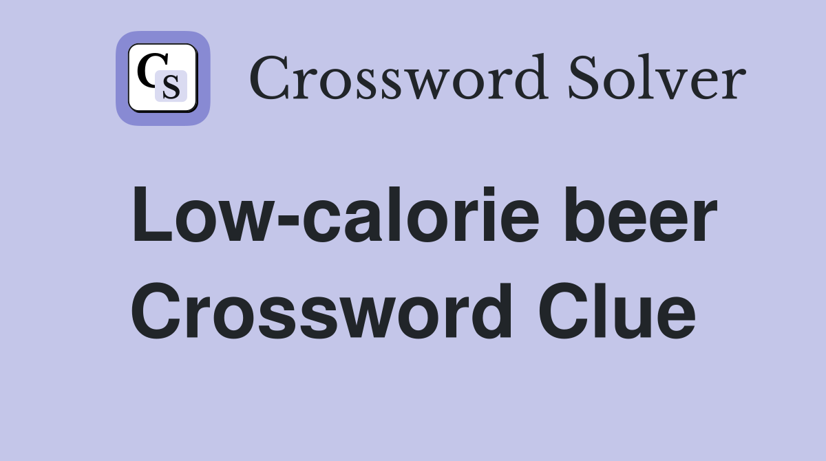Low-calorie beer Crossword Clue