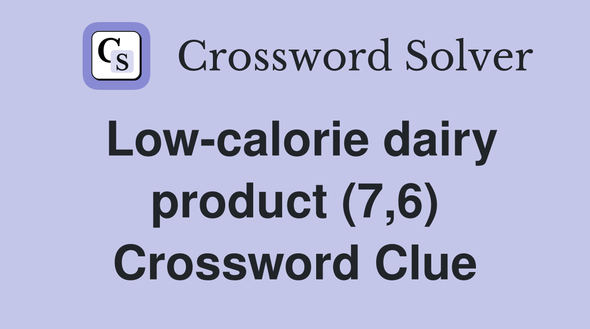 Low-calorie dairy product (7,6) Crossword Clue