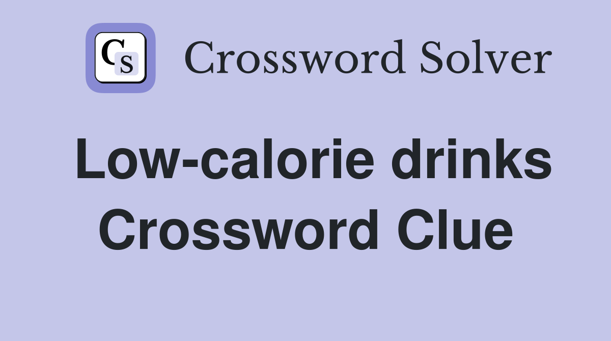 Low-calorie drinks Crossword Clue