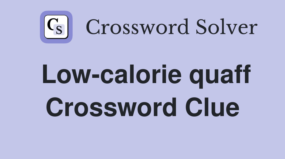 Low-calorie quaff Crossword Clue