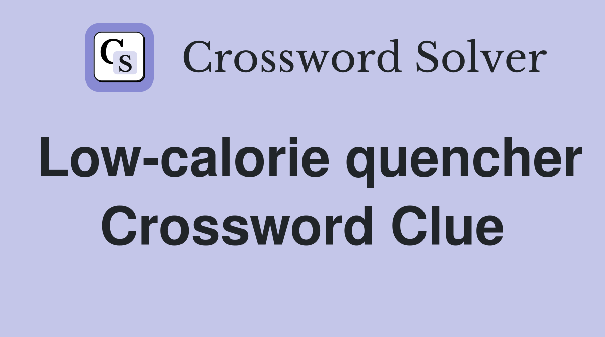 Low-calorie quencher Crossword Clue