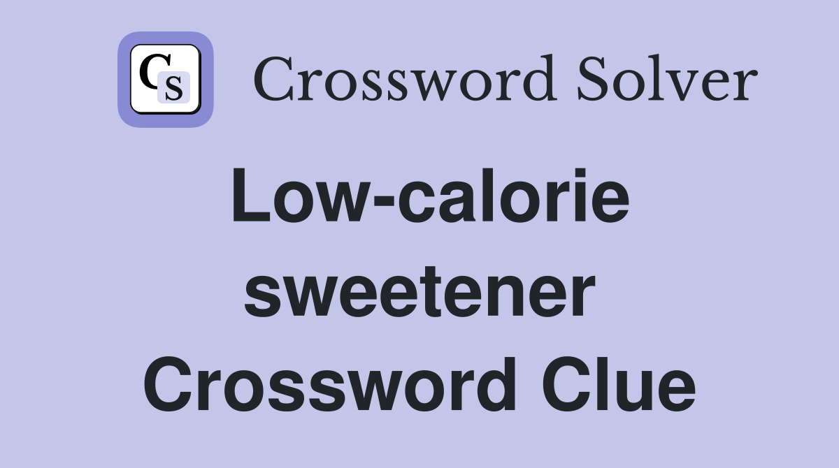 Low-calorie sweetener Crossword Clue