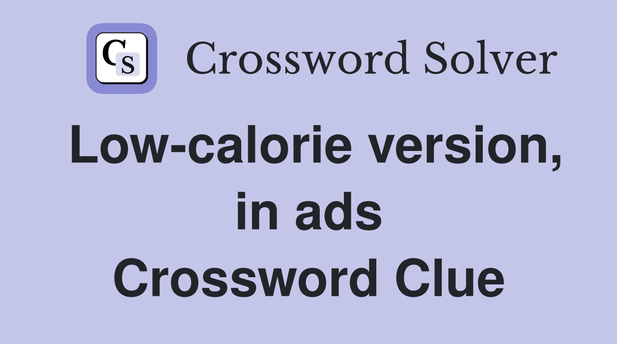 Low-calorie version, in ads Crossword Clue