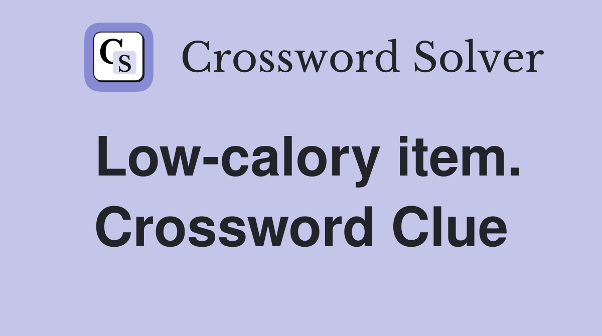 Low-calory item. Crossword Clue