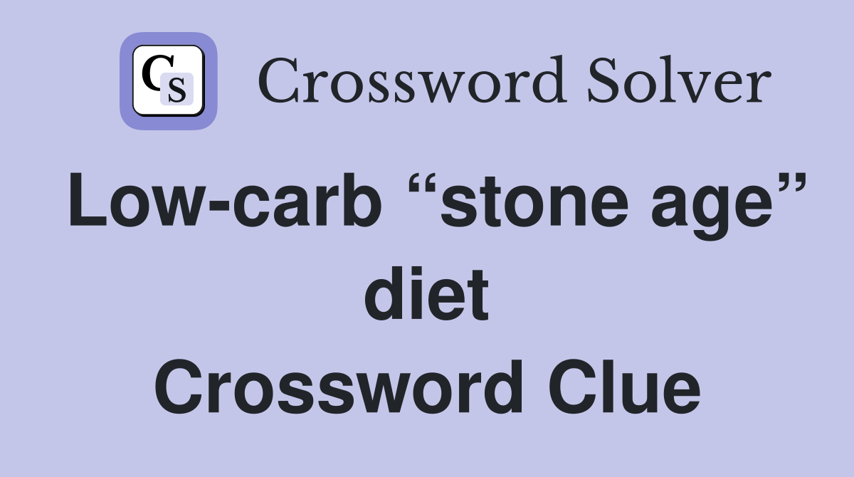 Low-carb “stone age” diet Crossword Clue