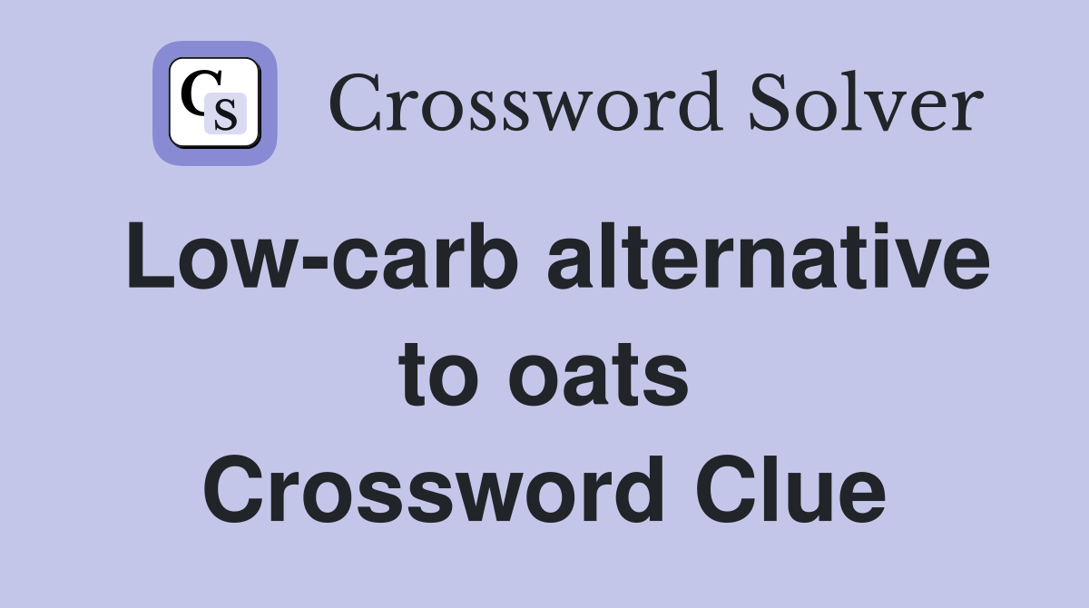 Low-carb alternative to oats Crossword Clue