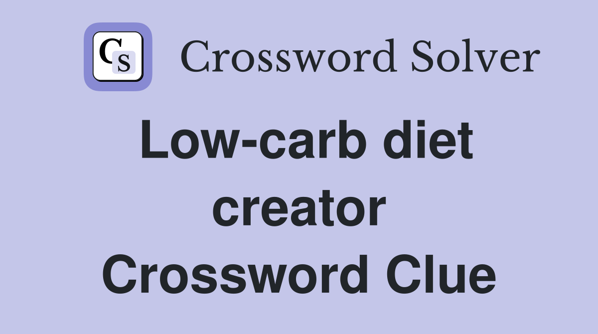 Low-carb diet creator Crossword Clue