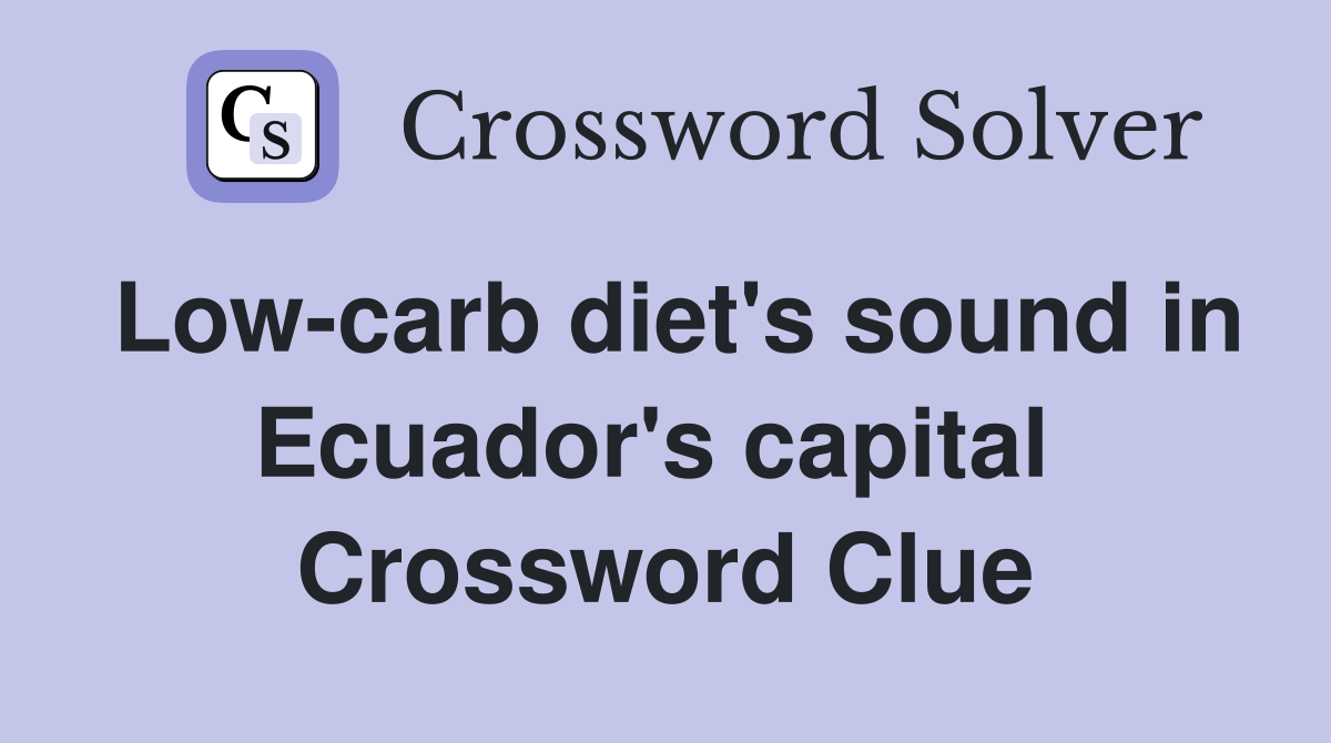 Low-carb diet's sound in Ecuador's capital  Crossword Clue