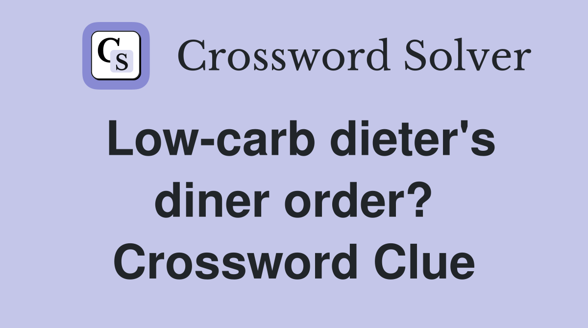 Low-carb dieter's diner order? Crossword Clue