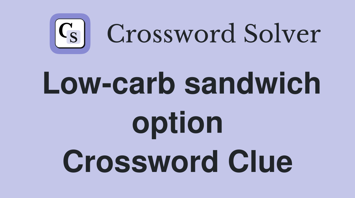 Low-carb sandwich option Crossword Clue