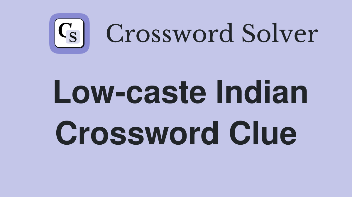 Low-caste Indian Crossword Clue