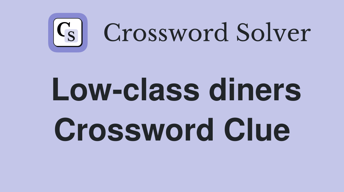 Low-class diners Crossword Clue