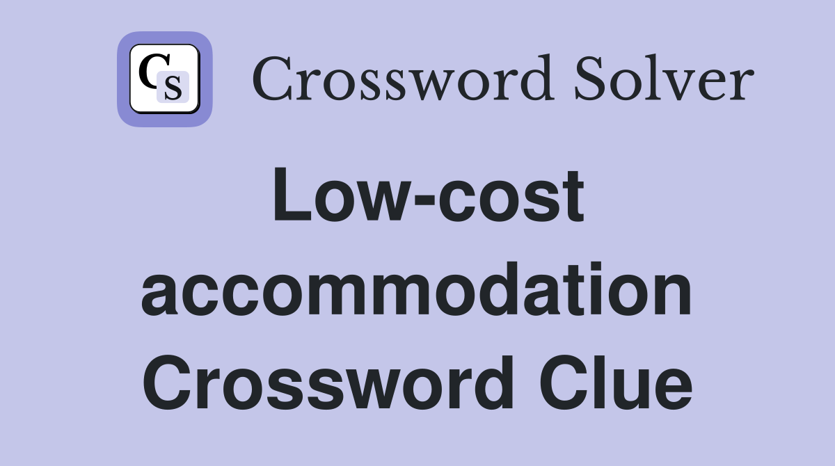 Low-cost accommodation Crossword Clue