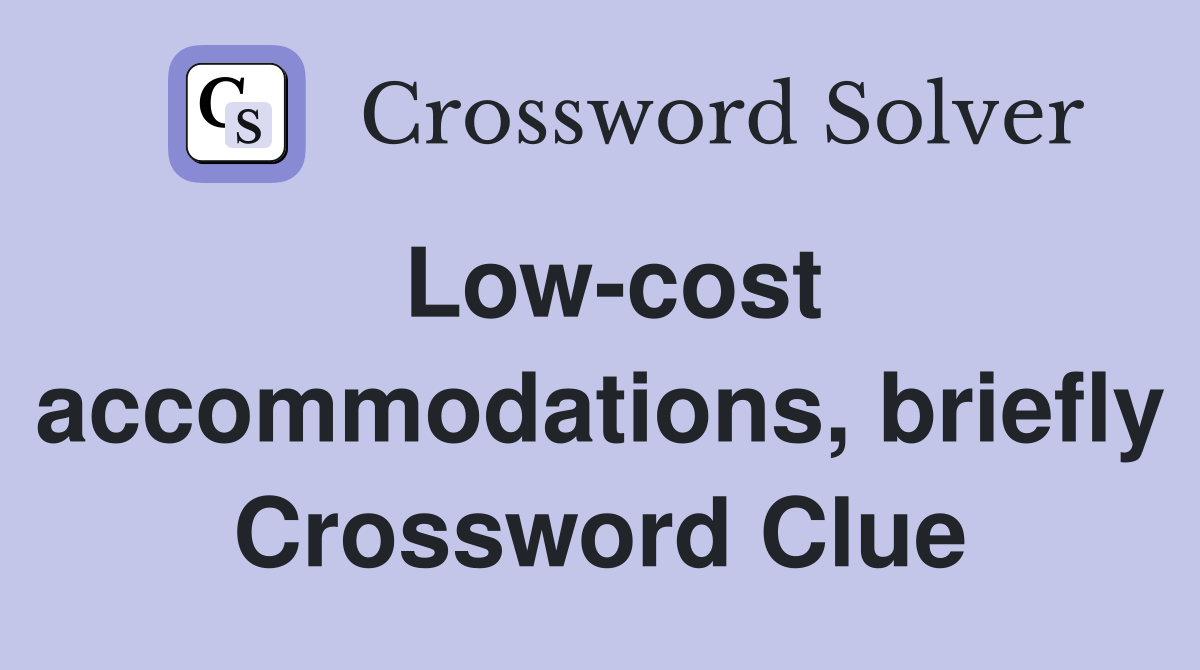 Low-cost accommodations, briefly Crossword Clue