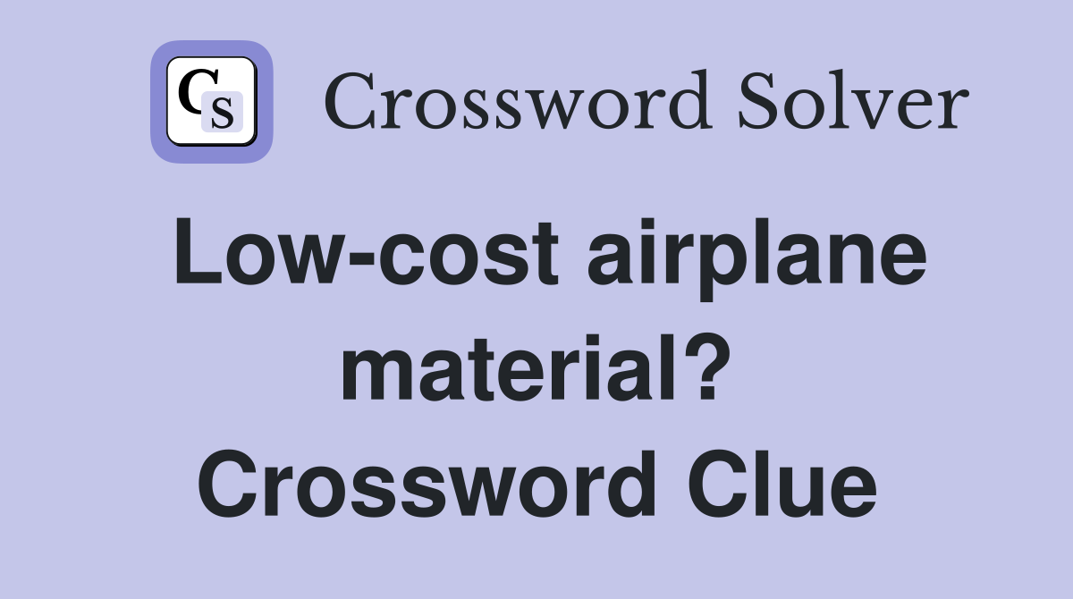 Low-cost airplane material? Crossword Clue
