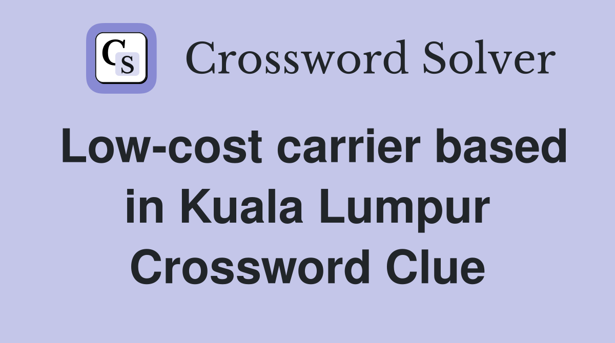 Low-cost carrier based in Kuala Lumpur Crossword Clue