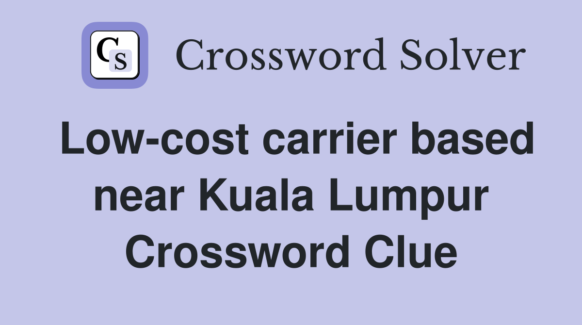 Low-cost carrier based near Kuala Lumpur Crossword Clue