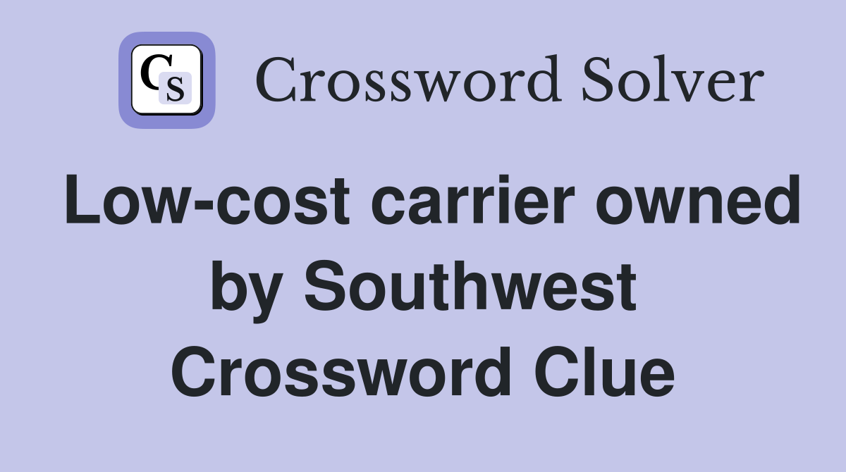 Low-cost carrier owned by Southwest Crossword Clue