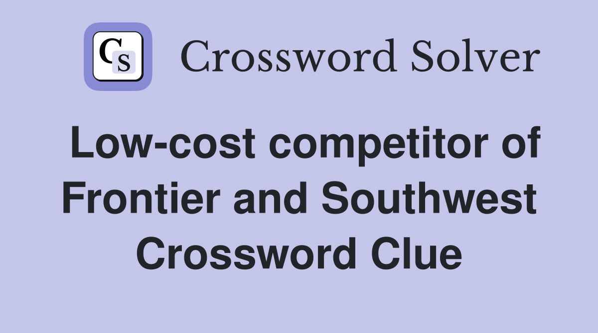 Low-cost competitor of Frontier and Southwest Crossword Clue