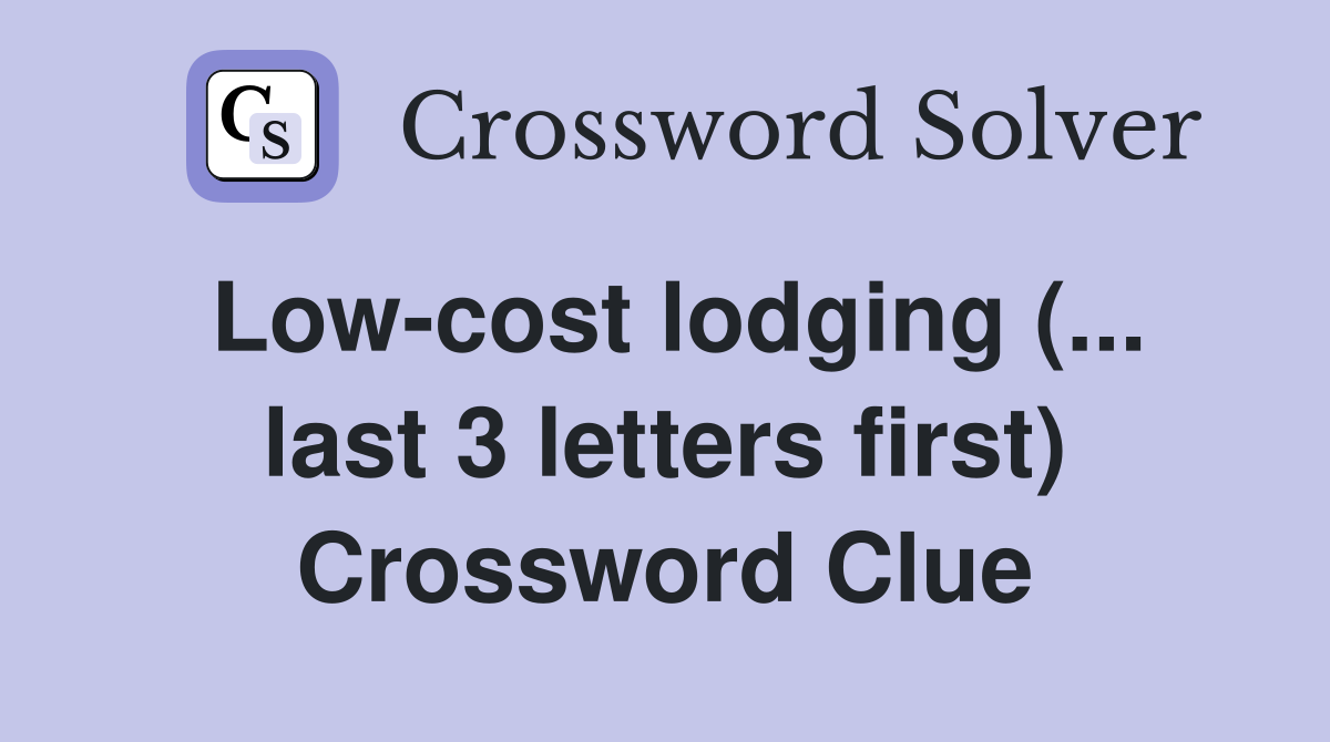 Low-cost lodging (... last 3 letters first) Crossword Clue