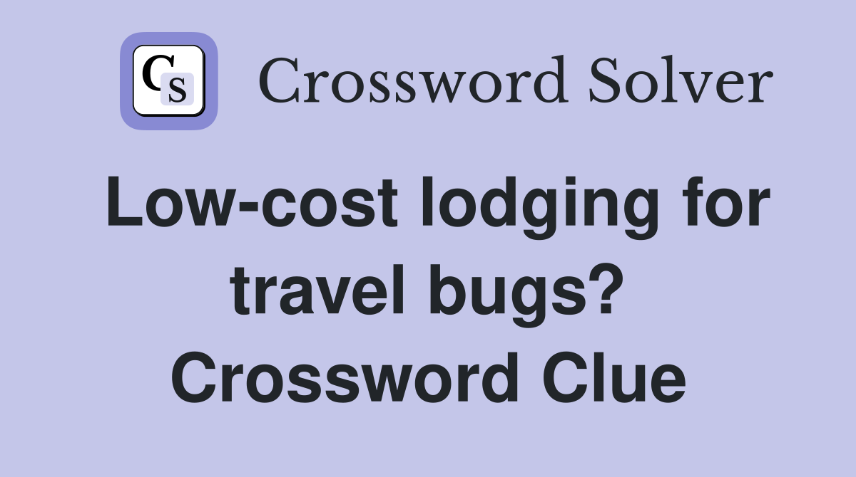 Low-cost lodging for travel bugs? Crossword Clue