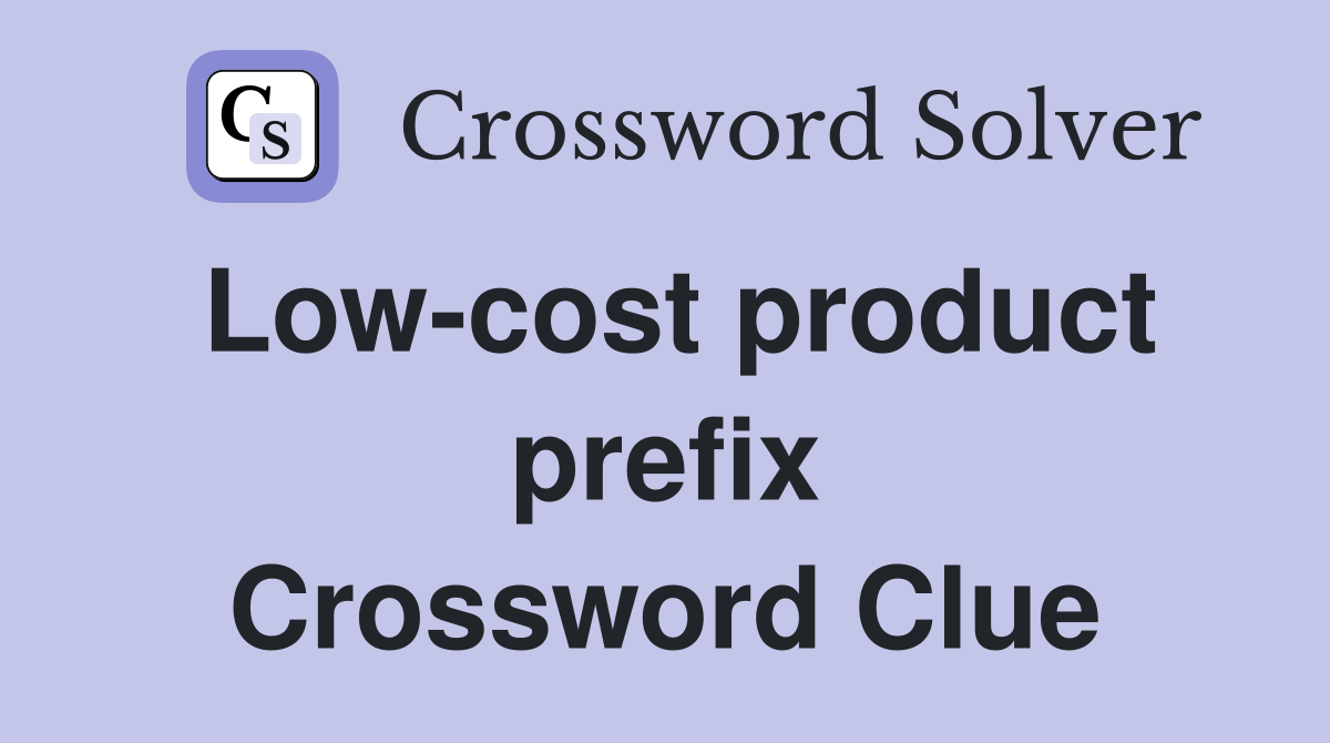 Low-cost product prefix Crossword Clue