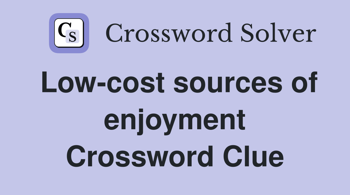 Low-cost sources of enjoyment Crossword Clue