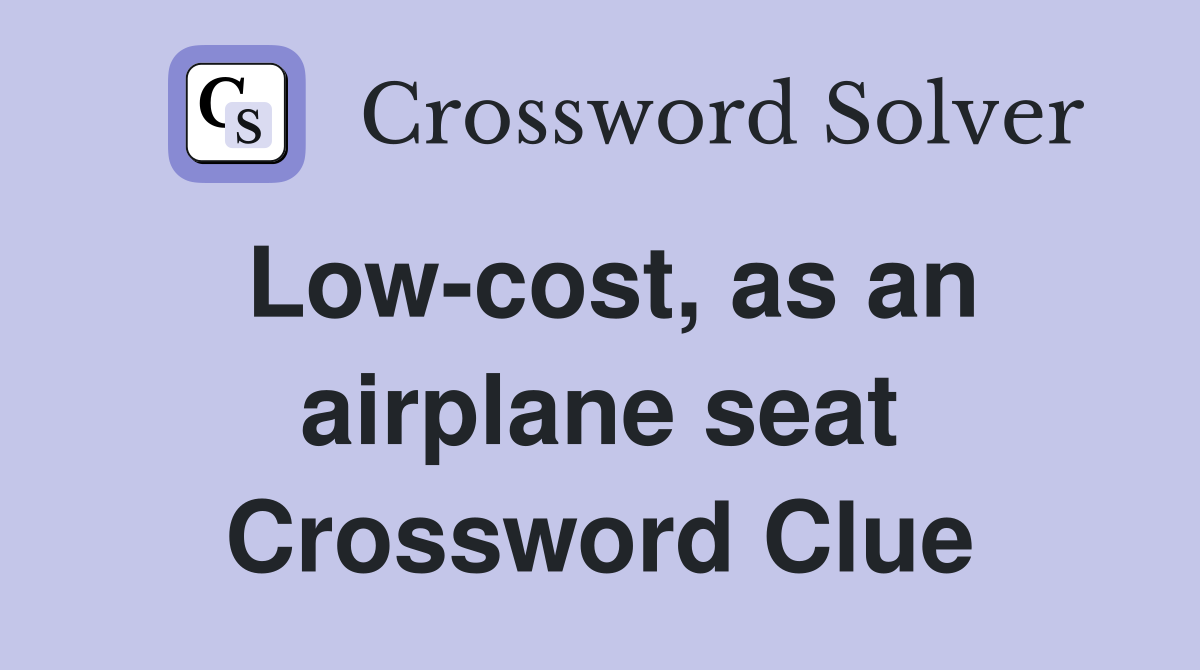 Low-cost, as an airplane seat Crossword Clue