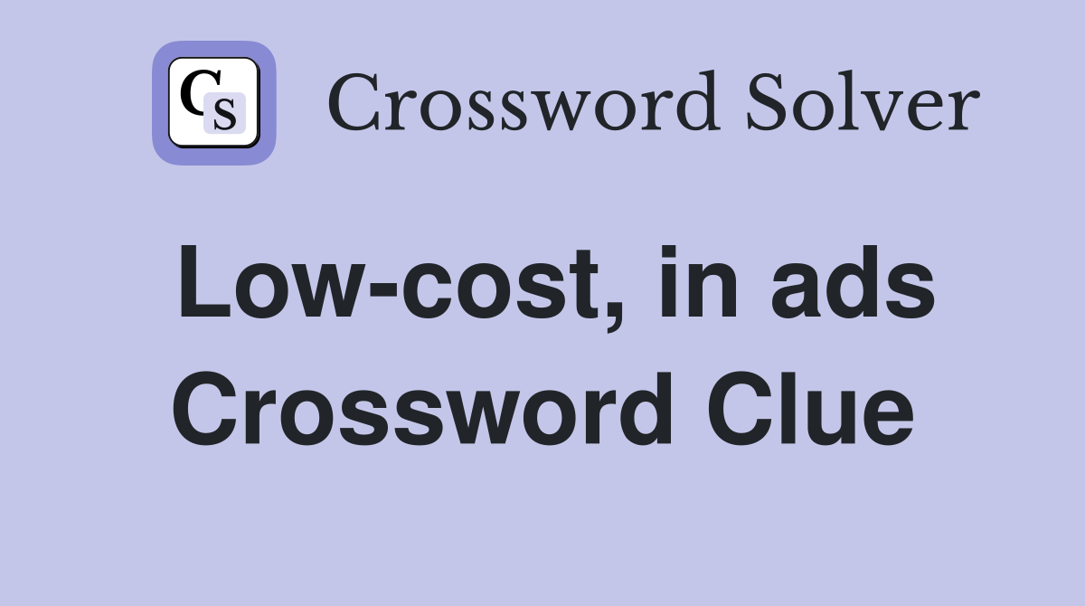 Low-cost, in ads Crossword Clue