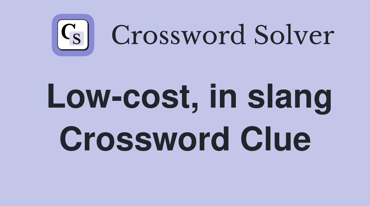Low-cost, in slang Crossword Clue