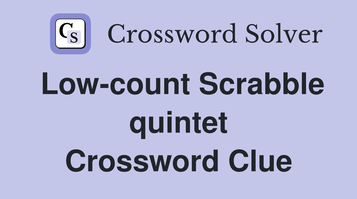 Low-count Scrabble quintet Crossword Clue