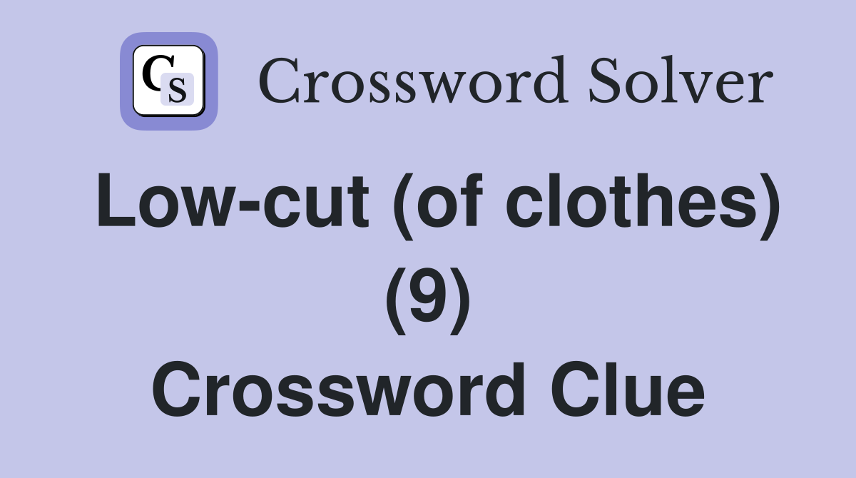 Low-cut (of clothes) (9) Crossword Clue