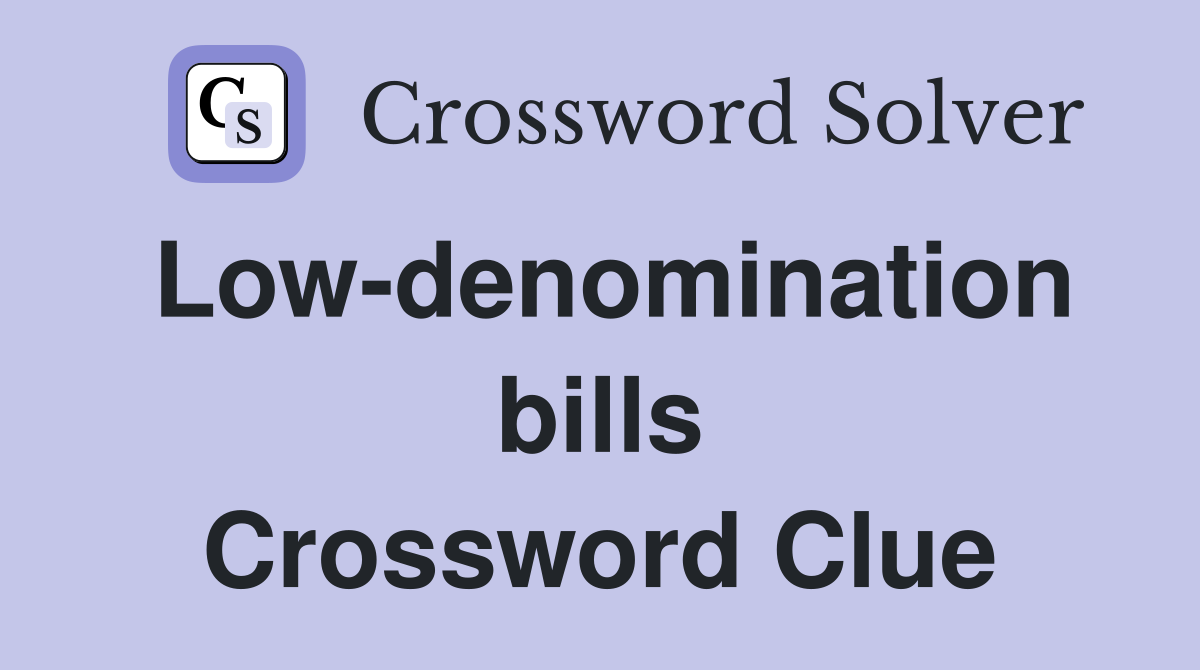 Low-denomination bills Crossword Clue