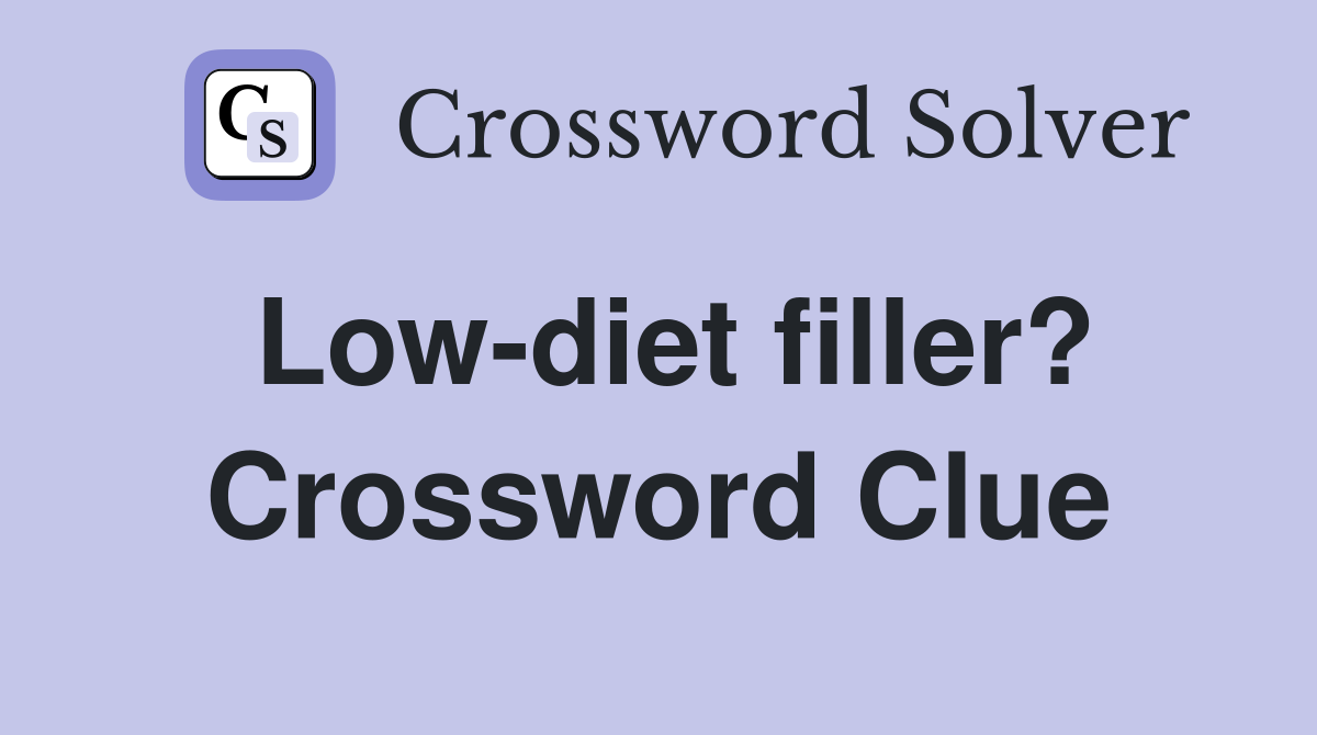 Low-diet filler? Crossword Clue