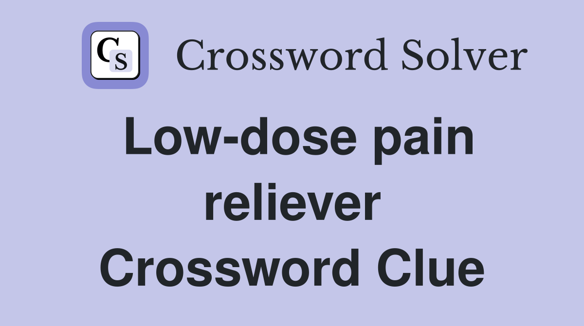 Low-dose pain reliever Crossword Clue
