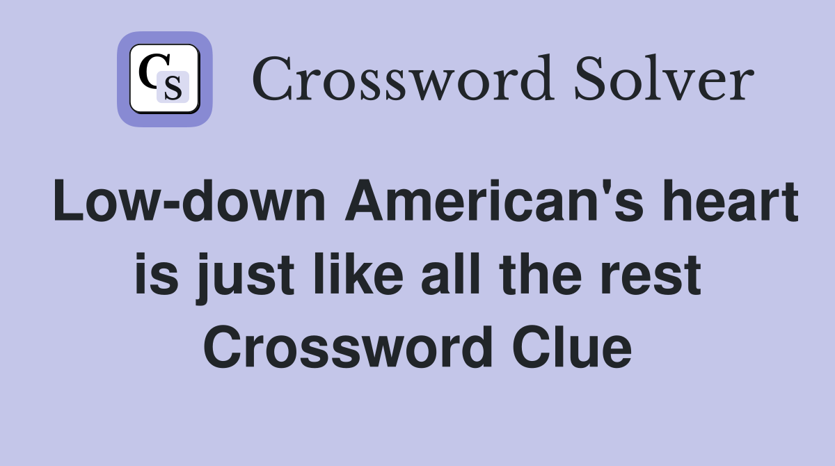 Low-down American's heart is just like all the rest Crossword Clue