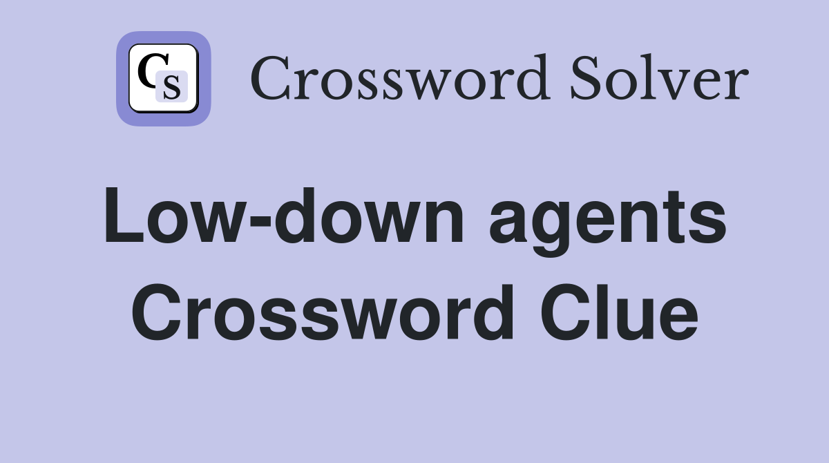 Low-down agents  Crossword Clue