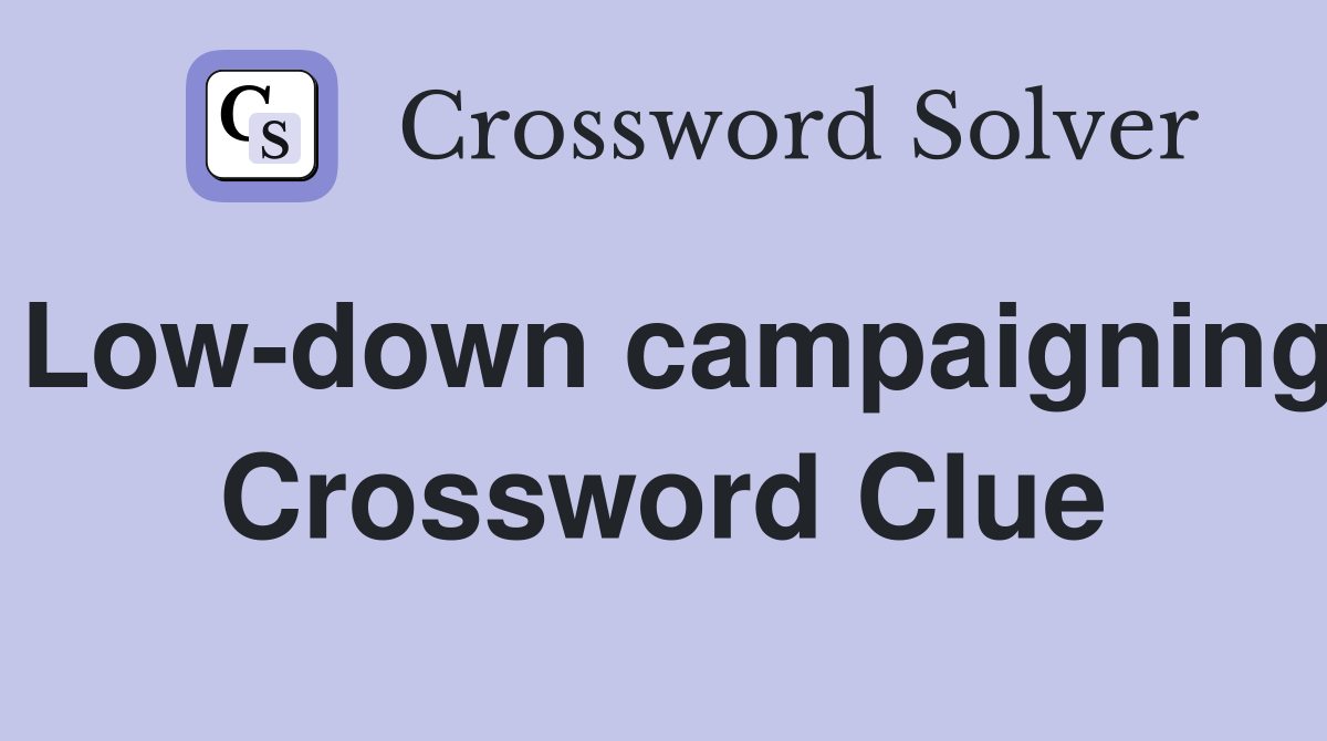 Low-down campaigning Crossword Clue