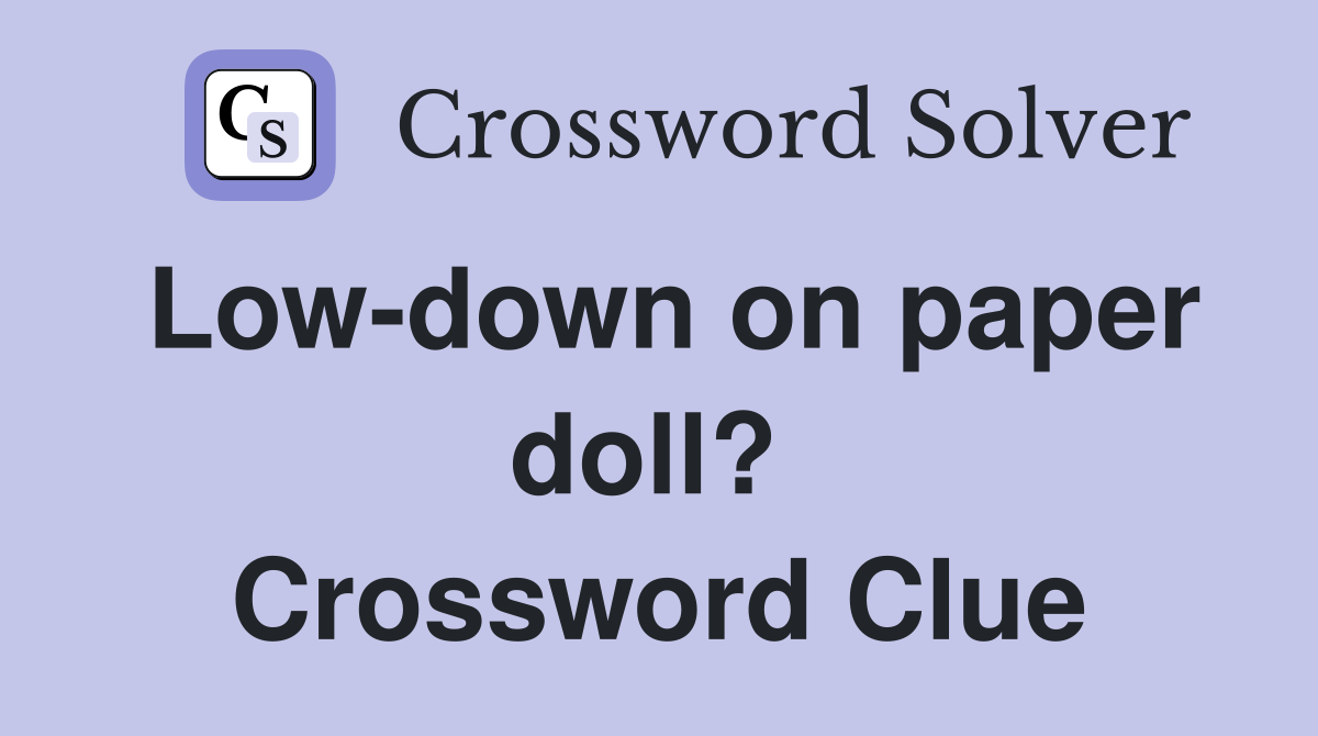 Low-down on paper doll?  Crossword Clue