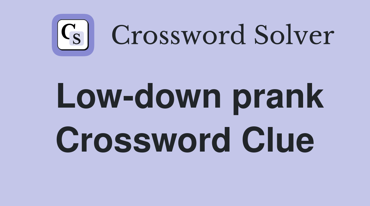 Low-down prank Crossword Clue
