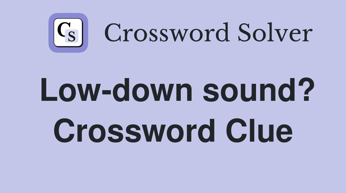 Low-down sound? Crossword Clue