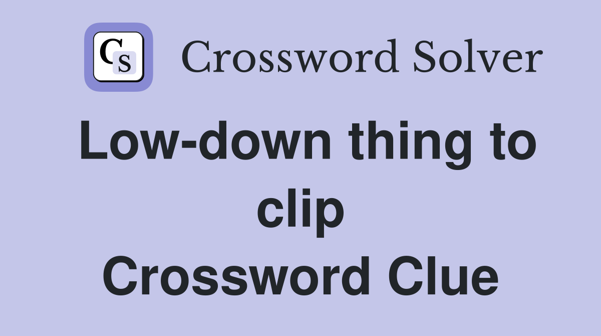 Low-down thing to clip Crossword Clue