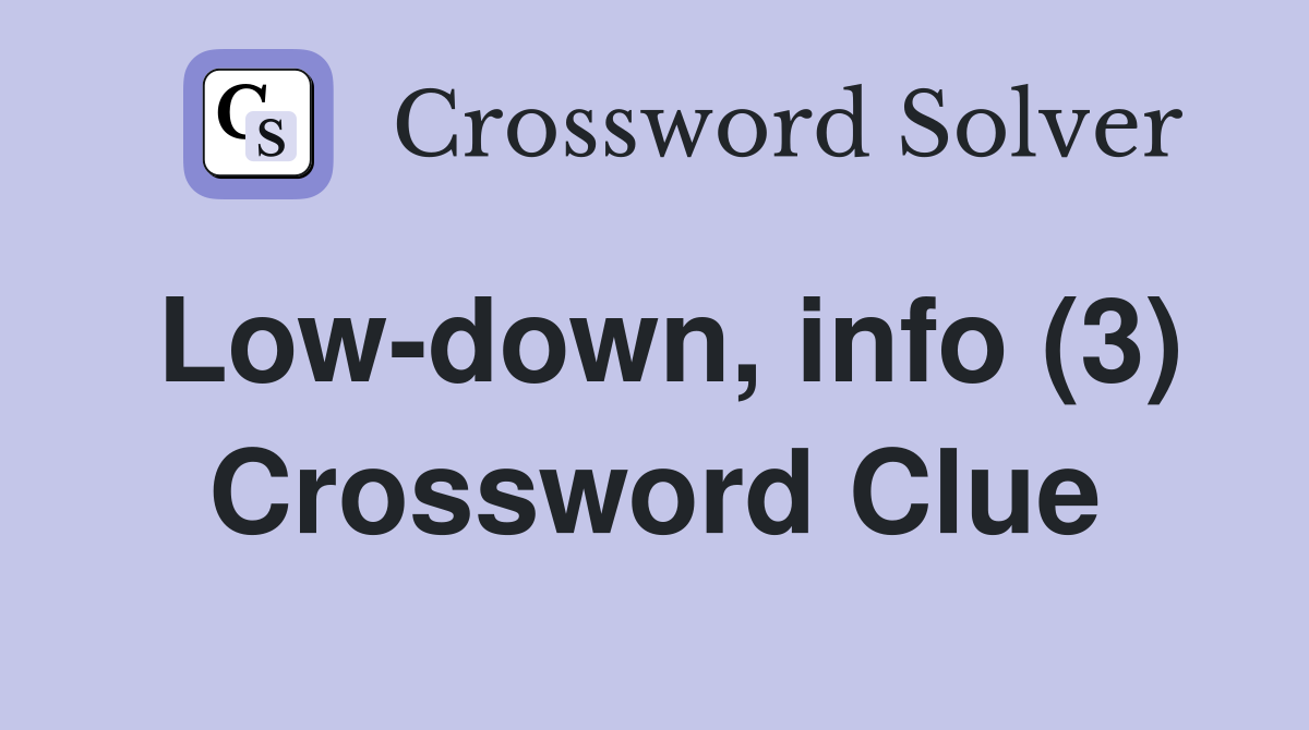 Low-down, info (3) Crossword Clue