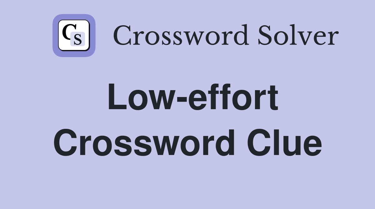 Low-effort Crossword Clue