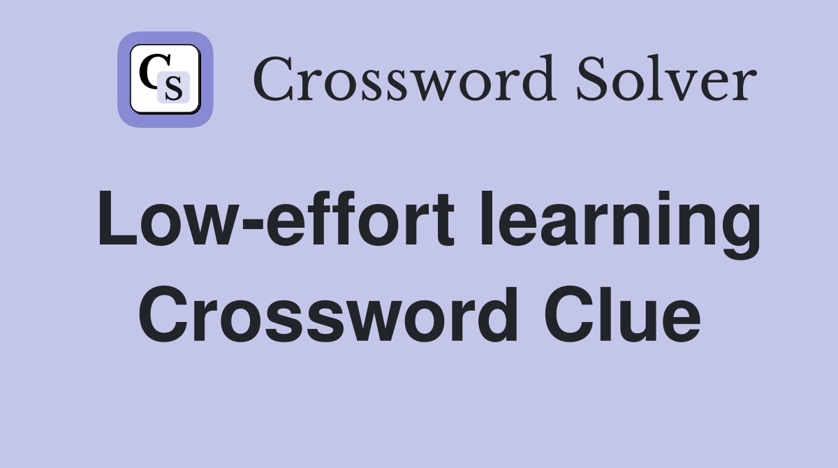 Low-effort learning Crossword Clue