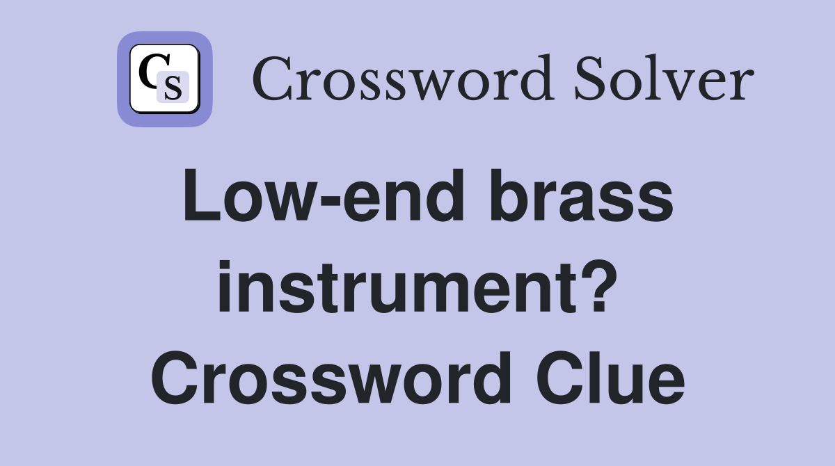 Low-end brass instrument? Crossword Clue