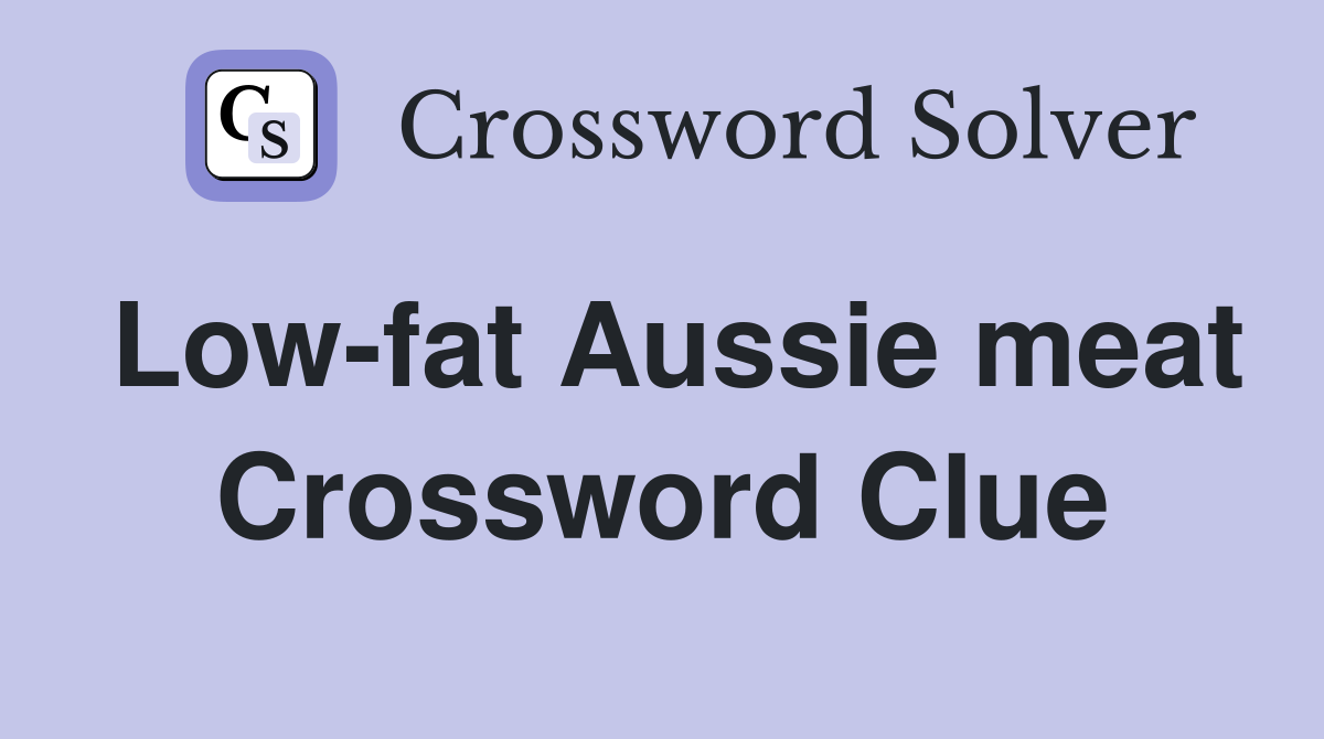 Low-fat Aussie meat Crossword Clue