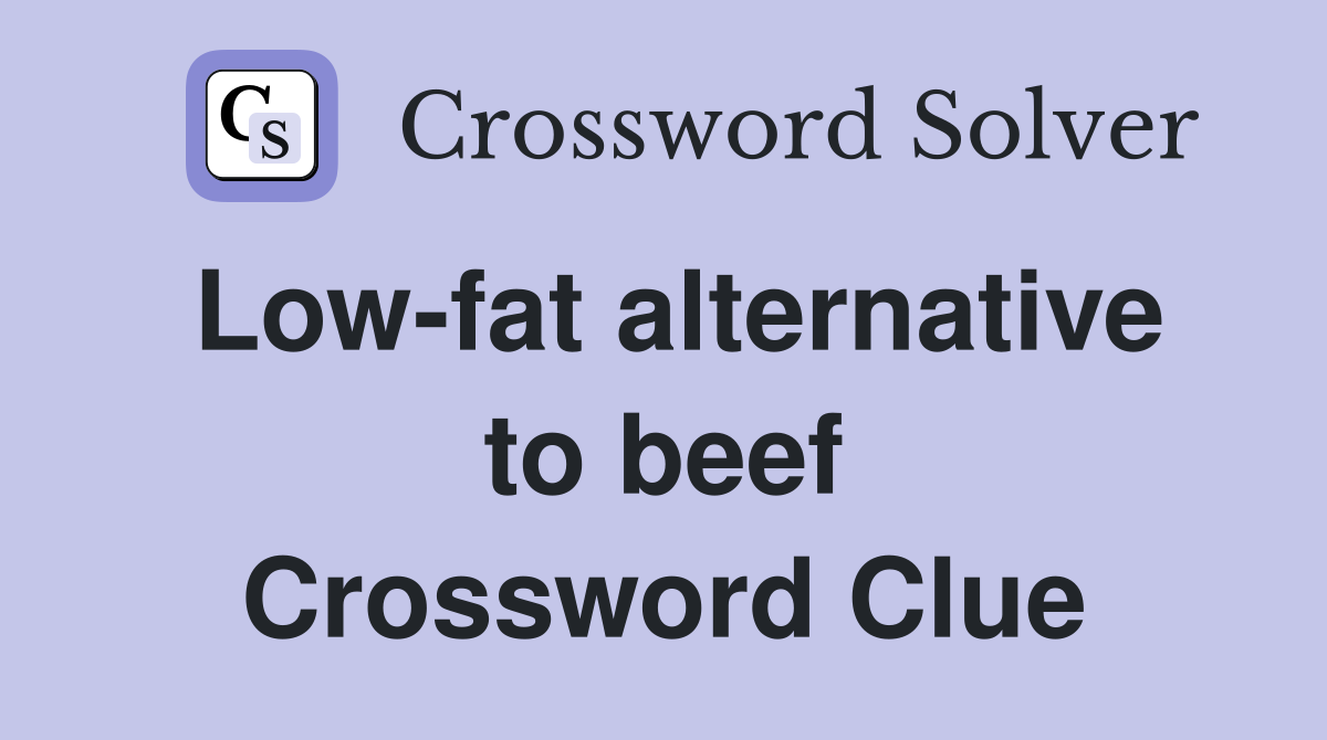 Low-fat alternative to beef Crossword Clue